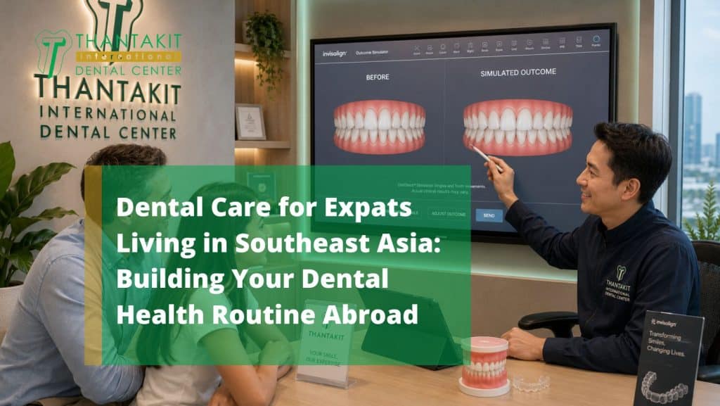 Dental Care for Expats Living in Southeast Asia Building Your Dental Health Routine Abroad