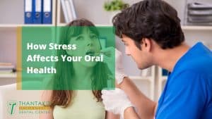 How Stress Affects Your Oral Health A Comprehensive Guide to Prevention and Treatment